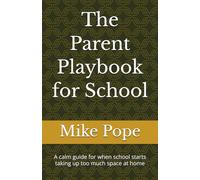 The Parent Playbook for School: A calm guide for when school starts taking up too much space at home