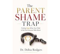 The Parent Shame Trap Finding Hope When Your Child is the One Everyone Talks About