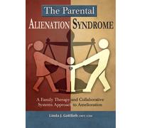 The Parental Alienation Syndrome: A Family Therapy and Collaborative Systems Approach to Amelioration