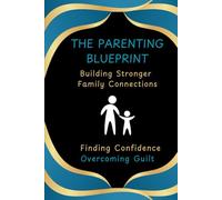 The Parenting Blueprint: Building Stronger Family Connections