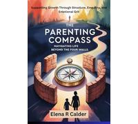 The Parenting Compass: Navigating Life Beyond the Four Walls