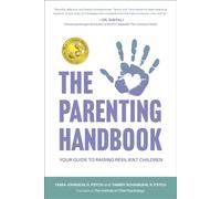 The Parenting Handbook: Your Guide to Raising Resilient Children