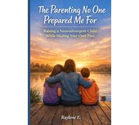 The Parenting No One Prepared Me For: Raising a Neurodivergent Child While Healing Your Own Past