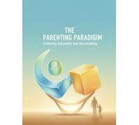 The Parenting Paradigm: Fostering Autonomy And Accountability