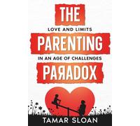 The Parenting Paradox: Love and Limits in an Age of Challenges