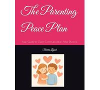 The Parenting Peace Plan: Your Guide to Clear Communication After Divorce