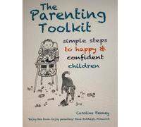 The Parenting Toolkit: simple steps to happy and confident children