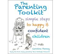 The Parenting Toolkit: simple steps tp happy and confident children