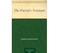 The Parent's Assistant; Or, Stories for Children