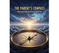The Parent'S Compass: Navigating Emotional Storms
