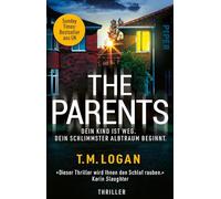 The Parents - Dein Kind ist weg. Dein schlimmster Albtraum beginnt.: Thriller | 'Dieser Thriller wird Ihnen den Schlaf rauben.' KARIN SLAUGHTER