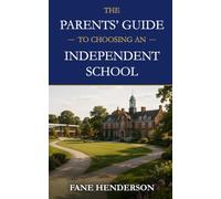 The Parents' Guide to Choosing An Independent School