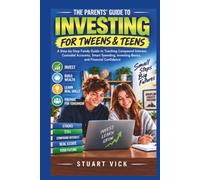 The Parents' Guide to Investing for Tweens and Teens: A Step-by-Step Family Guide to Teaching Compound Interest, Custodial Accounts, Smart Spending, Investing Basics, and Financial Confidence