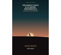 THE PARENT'S ROLE IN ACADEMIC PERFORMANCE: Done Right, Not Just Done More
