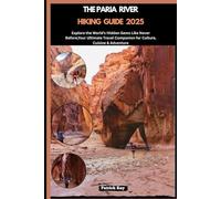 THE PARIA RIVER HIKING GUIDE 2025: Explore the World’s Hidden Gems Like Never Before,Your Ultimate Travel Companion for Culture, Cuisine & Adventure