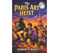 The Paris Art Heist: The Accidental Ambassador Detectives Book 2 | Adventure and Mystery Book for Ages 8-12 | Easy to Read