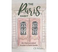 The Paris Habit: An Opinionated Insider's Field Guide