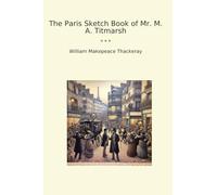 The Paris Sketch Book of Mr. M. A. Titmarsh