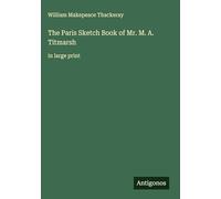 The Paris Sketch Book of Mr. M. A. Titmarsh: in large print