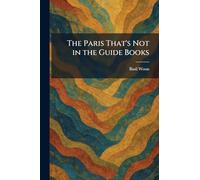 The Paris That's Not in the Guide Books