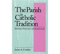 The Parish in Catholic Tradition: History, Theology and Canon Law