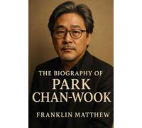 The Park Chan Wook: The Man Who Gave South Korea a Global Voice