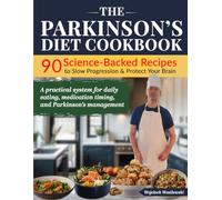 The Parkinson’s Diet Cookbook: 90 Science-Backed Recipes to Slow Progression & Protect Your Brain: A practical system for daily eating, medication timing, and Parkinson’s management