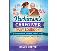The Parkinsons's Caregiver Daily Logbook 90-Days Medication, Symptoms & Health Tracker