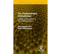The Parliamentary Ombudsman: A Study in the Control of Administrative Action