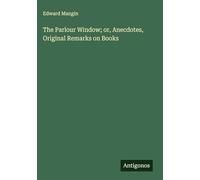 The Parlour Window; or, Anecdotes, Original Remarks on Books