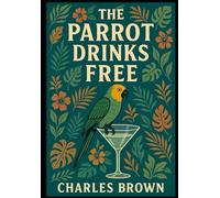 The Parrot Drinks Free: a surreal noir mystery