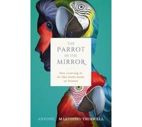 The Parrot in the Mirror: How evolving to be like birds made us human