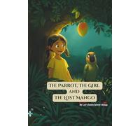 THE PARROT, THE GIRL AND THE LOST MANGO: Easy-to-Read storybook |Building Vocabulary and Language Skills with Fun Animal Pictures |Animal Actions, ... language learning storybook | Kids activity |
