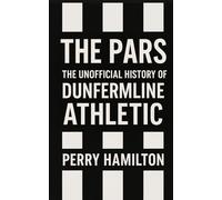 The Pars: The Unofficial History of Dunfermline Athletic
