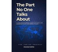 The Part No One Talks About: A novel about building a global tech team - and everything leaders learn before it starts.