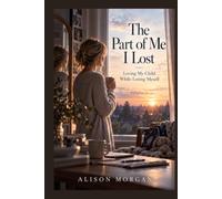 The Part of Me I Lost: Loving My Child While Losing Myself