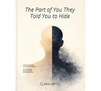 The Part of You They Told You to Hide: A Shadow Work Journal and Workbook for Beginners - Inner Child Healing, Emotional Freedom, and Becoming Whole