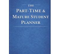 The Part-Time & Mature Student Planner: Undated Agenda with Weekly & Monthly View | Large 8.5X11 inches | Academic Year Overview | Assignment and deadline trackers