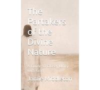 The Partakers of the Divine Nature: A Guide to Closer Unity with God