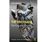 The Parthians: The Forgotten Empire
