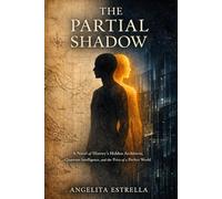 The Partial Shadow: A Novel of History's Hidden Architects, Quantum Intelligence, and the Price of a Perfect World, all the light we cannot see type ... four hundred years conspiracy prequel
