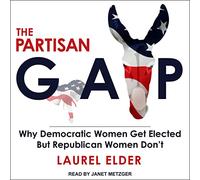 The Partisan Gap: Why Democratic Women Get Elected But Republican Women Don't