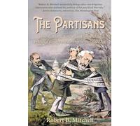 The Partisans: James G. Blaine, Roscoe Conkling, and the Politics of Rivalry and Revenge in the Gilded Age