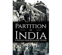 The Partition of India: A History from Beginning to End
