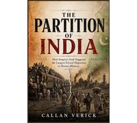 THE PARTITION OF INDIA: How Empire's End Triggered the Largest Forced Migration in Human History