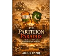 The Partition Paradox: Shadows of 1947 and the Institutionalization of Discord