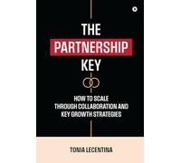 The Partnership Key: How to Scale Through Collaboration and Key Growth Strategies