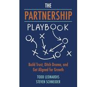 The Partnership Playbook: Build Trust, Ditch Drama, and Get Aligned for Growth