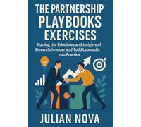 The Partnership Playbook Exercises: Putting the Principles and Insights of Steven Schneider and Todd Leonardis Into Practice