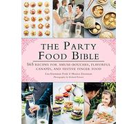 The Party Food Bible: 565 Recipes for Amuse-Bouches, Flavorful Canapés, and Festive Finger Food